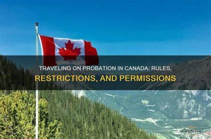 Can you go to Canada while on probation?